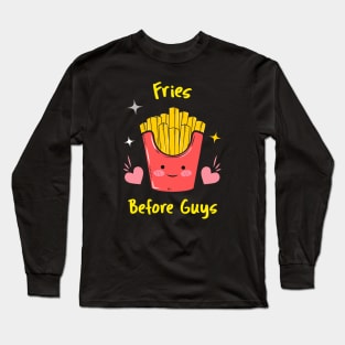 Fries Before Guys  Food Humor, French Fry Long Sleeve T-Shirt